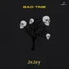 JXJAY - Bad Times - Single